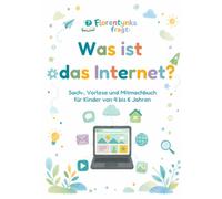 Was ist das Internet?: Sach-, Vorlese und Mitmachbuch für Kinder von 4 bis 6 Jahren