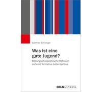 Was ist eine gute Jugend?: Bildungsphilosophische Reflexion auf eine formative Lebensphase