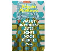 Was ist in meinem Alter sonst noch üblich?: Roman | Über das Älterwerden und die Sehnsucht nach Nähe - erfrischend und voller Lebensmut| Für Leserinnen und Leser von Doris Knecht und Julia Schoch