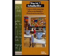 Was ist Schulhelfer - Unterstützung im Klassenzimmer I Praxiswissen Live: Zwischen Integration, Förderung und Überforderung: Die wahre Rolle der Schulhelfer im Bildungssystem