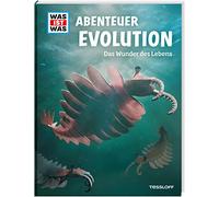 WAS IST WAS Abenteuer Evolution. Das Wunder des Lebens / Sachbuch über die Entstehung und Weiterentwicklung des Lebens / Theorien von Darwin, Linné, Mendel und Lamarck / Für Kinder ab 8 Jahren