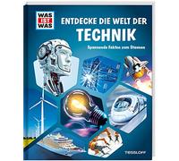 WAS IST WAS Entdecke die Welt der Technik / Von der Glübirne bis zum Roboter / Autos, Eisenbahnen, Schiffe, Flugzeuge und Raketen / Für Technik-Fans ab 8 Jahren: Spannende Fakten zum Staunen