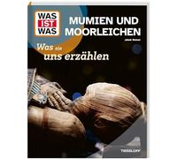 WAS IST WAS Mumien und Moorleichen. Was sie uns erzählen