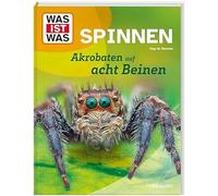 WAS IST WAS Spinnen. Akrobaten auf acht Beinen