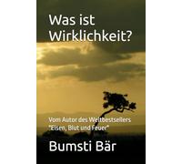Was ist Wirklichkeit?: Vom Autor des Weltbestsellers "Eisen, Blut und Feuer"