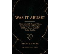 Was it Abuse?: A Guide to Coercive Control, Narcissistic Abuse, and Naming the Invisible Trauma of Your Past
