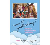 Was It Yesterday?: Nostalgia in Contemporary Film and Television
