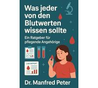 Was jeder über Blutwerte wissen sollte: Ein Ratgeber für pflegende Angehörige