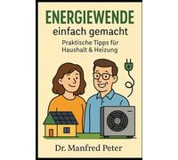 Was jeder über die Energiewende zu Haus wissen sollte: Strom, Gas, Technik: Was wirklich hilft - aus Überzeugung, politischem Druck oder Notwendigkeit