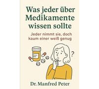 Was jeder über Medikamente wissen sollte: Jeder nimmt sie, doch kaum einer weiß genug