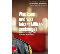 Was kann und was leistet Militärseelsorge?: Seelsorge und Religion in den deutschen Streitkräften. unter Mitwirkung von Veronika Drews-Galle im Auftrag der Evangelischen Militärseelsorge