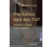 Was kommt nach dem Tod?: Die Kunst zu leben und zu sterben