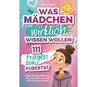 Was Mädchen wirklich wissen wollen: 111 Fragen zur Pubertät - Pickel, Periode, Pille & Co. Alles, was auf dich zukommt und wie du damit umgehst | Inkl. SOS-Tipps, Girl-Stories & mehr