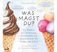 WAS MAGST DU?: Ein Malbuch zum Mitmachen, Entscheiden und Kennenlernen für Kinder und Eltern. Nach den Prinzipien der Montessori-Pädagogik.