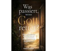 Was passiert, wenn Gott rettet?: Die geistliche Wirklichkeit der Errettung durch Jesus
