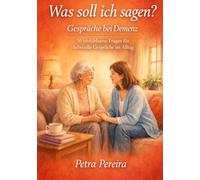 Was soll ich sagen?: Gesprächsimpulse bei Demenz 50 einfühlsame Fragen für liebevolle Gespräche im Alltag