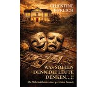 Was sollen denn die Leute denken...?!: Die Wahrheit hinter einer perfekten Fassade