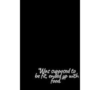 “Was Supposed To Be Fit, Ended Up With Food.”: Good Vibes Only - Positive Affirmation Motivational Notebook