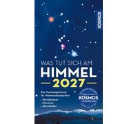 Was tut sich am Himmel 2027: Das Taschenjahrbuch für Himmelsbeobachter. Mit Mondphasen, Planetensichtbarkeiten und Sternkarten. Alle Infos zur totalen Sonnenfinsternis am 2. August 2027