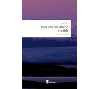 Was uns der Abend erzählt. Life is a Story - story.one
