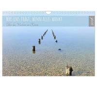 Was uns trägt, wenn alles wankt. Über das Wachsen an Krisen (Wandkalender 2026 DIN A4 quer), CALVENDO Monatskalender: Was uns trägt, wenn alles wankt