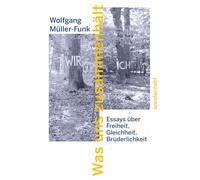 Was uns zusammenhält: Über Freiheit, Gleichheit, Brüderlichkeit