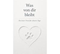 Was von dir bleibt: Ein leiser Trost für schwere Tage