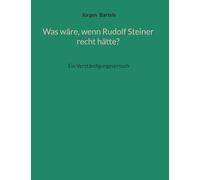 Was wäre, wenn Rudolf Steiner recht hätte?: Ein Verständigungsversuch