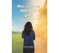 Was, wenn es NUR DICH gibt?: Mein Exit aus der Matrix