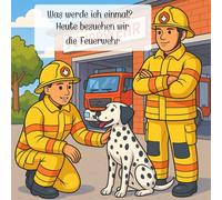 Was werde ich mal?: Heute besuchen wir die Feuerwehr - Ein Malbuch über den Beruf Feuerwehrmann / Feuerwehrfrau