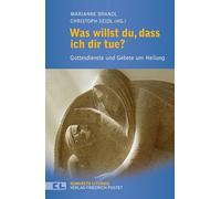 Was willst du, dass ich dir tue?: Gottesdienste und Gebete um Heilung