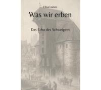 Was wir erben: Das Echo des Schweigens
