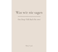 Was wir nie sagen: Das Deep-Talk Buch für zwei