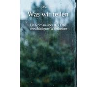 Was wir teilen: Ein Roman über das Erbe verschiedener Wahrheiten