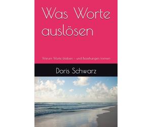 Was Worte auslösen: Über das, was Sprache in uns bewegt