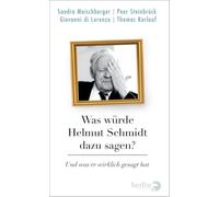 Was würde Helmut Schmidt dazu sagen?: Und was er wirklich gesagt hat
