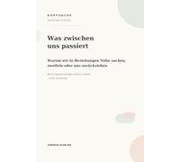 Was zwischen uns passiert.: Warum wir in Beziehungen Nähe suchen, zweifeln oder uns zurückziehen - Bindungspsychologie einfach erklärt, ohne Vorwissen