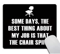 Wasach Tappetino per mouse con citazioni divertenti, Some Days, The Best Thing About My Job is That The Chair Spins, tappetino per mouse da gioco in gomma antiscivolo
