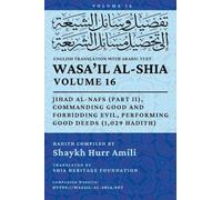 Wasa'il al-Shia, Vol. 16: Jihad al-Nafs (Part II), Commanding Good and Forbidding Evil, Performing Good Deeds (1,029 Hadith)