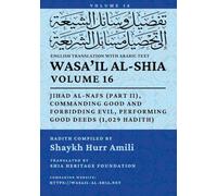 Wasa'il al-Shia, Vol. 16: Jihad al-Nafs (Part II), Commanding Good and Forbidding Evil, Performing Good Deeds (1,029 Hadith)