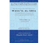 Wasa'il al-Shia Volume 12: A Comprehensive Treasury Of Islamic Jurisprudential Hadith