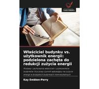 Właściciel budynku vs. użytkownik energii: podzielona zachęta do redukcji zużycia energii: Postawy i zachowania w¿a¿cicieli i u¿ytkowników budynków: ... w brytyjskich budynkach niemieszkalnych