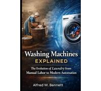 Washing Machines Explained: A Deep Dive Into The Evolution of Laundry from Manual Labor to Modern Automation