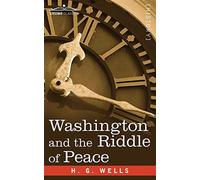 Washington and the riddle of peace - H. G. Wells