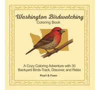 Washington Birdwatching Coloring Book: A Cozy Coloring Adventure with 30 Backyard Birds- Track, Discover, and Relax