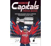 Washington Capitals Trivia Book: Exploring the Legacy of D.C.’s Premier Professional Hockey Team