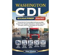 WASHINGTON CDL EXAM PREP 2026-2027: Comprehensive Training Manual Featuring 500+ Practice Tests, Realistic Simulations, Vehicle Inspection Concepts, and Proven Strategies for Consistent Success