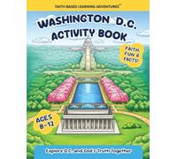 Washington, D.C. Activity Book: Educational Travel Activities for Kids, Ages 8-12 (Faith-Based Learning Adventures)