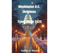 Washington D.C. Christmas Travel Guide 2025: The Ultimate Holiday Adventure