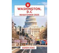 Washington, D.C. Reiseführer 2025: Das unverzichtbare Handbuch zu den besten Orten, Top-Sehenswürdigkeiten und geheimen Orten vor Ort